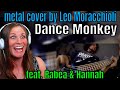Reaction To Dance Monkey Metal Cover By Leo Moracchioli Feat Rabea Hannah Take It Back Reaction