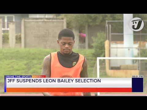 JFF Suspends Leon Bailey Selection