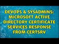 DevOps SysAdmins Microsoft Active Directory Certificate Services Response From Certsrv