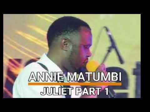 Annie Matumbi Juliet Part 1