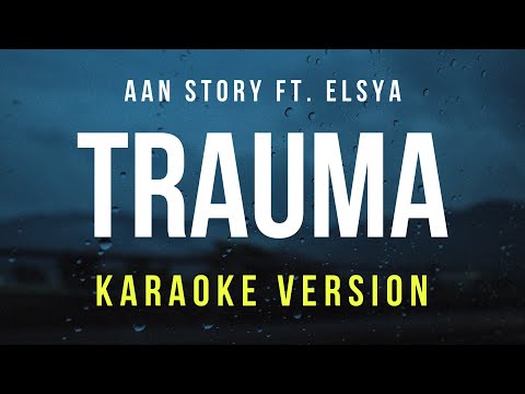 Trauma - Aan Story Ft. Elsya (Karaoke)