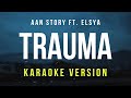 Trauma Aan Story Ft Elsya Karaoke