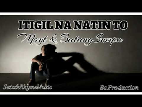 ITIGIL NA NATIN TO - Moyt & Batang Sumpa