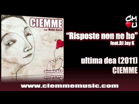 Ciemme "Risposte non ne ho" (feat. Dj Jay K) - Ultima dea (2011)
