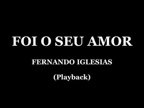 FOI O SEU AMOR - FERNANDO IGLESIAS (PLAYBACK)