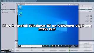 How to Install Windows 10 on VMware vSphere ESXi 8.0 | SYSNETTECH Solutions