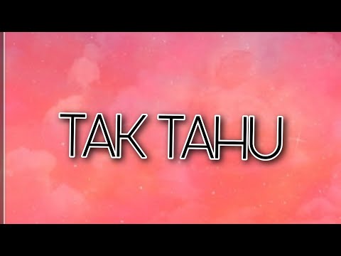 Tak Tahu -Harith Zazman, TUJULOCA ,MFMF (lirik)