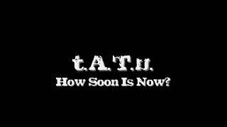t.A.T.u. - How Soon Is Now (Lyric Video)