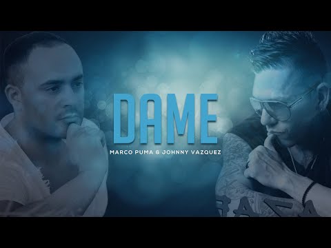 Marco Puma feat Jhonny Vazquez - Dame (Official Video Lyric)