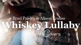 WHISKEY LULLABY | Brad Paisley & Alison Krauss | Adonis Covers