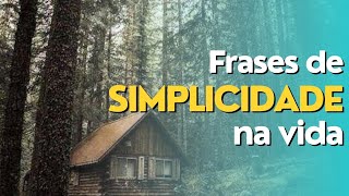 Frases de SIMPLICIDADE | Humildade | Ser SIMPLES