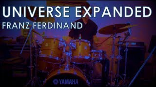 Franz Ferdinand - The Universe Expanded: Drum Cover