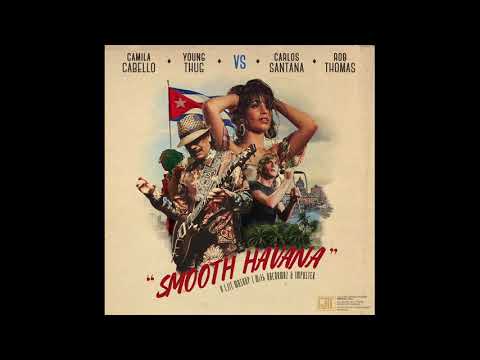 Smooth Havana (Remix/Mashup) [Camila Cabello, Young Thug, Carlos Santana, & Rob Thomas]
