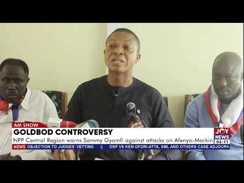 GoldBod Controversy: NPP Central Region warns Sammy Gyamfi against attacks on Afenyo-Markin