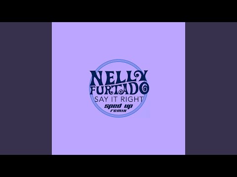 Say It Right (Sped Up Remix) - Sped Up