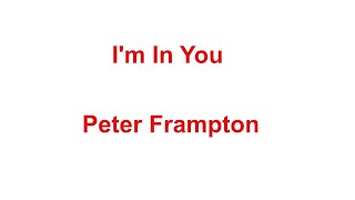 I&#39;m In You -  Peter Frampton - with lyrics