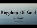 Mark Knopfler - Kingdom Of Gold (Lyrics) - Privateering (2012)