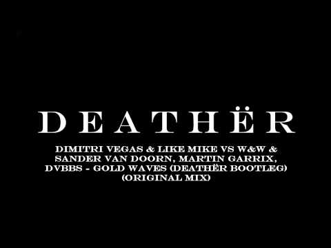 Dimitri Vegas & Like Mike vs W&W & SvD, Martin Garrix, DVBBS - Gold Waves (Deathër MashUp)