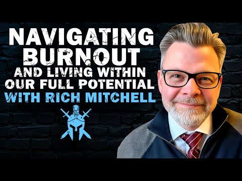 Navigating Burnout and Living Within our Full Potential with Rich Mitchell