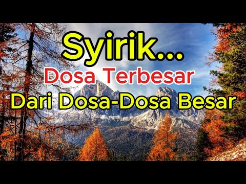 Syirik...Dosa Terbesar Dari Dosa-Dosa Besar