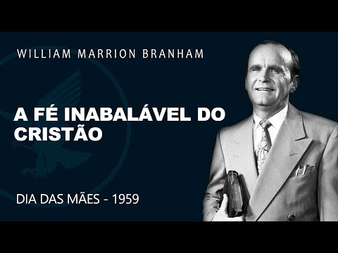 A Fé Inabalável do Cristão - William Marrion Branham