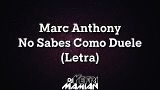 Marc Anthony - No Sabes Como Duele (Letra) | DJYefriMamian