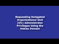 Requesting Delegated Organizational Unit OU Administrator Privileges Using the Hokies Domain