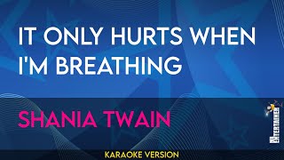 It Only Hurts When I&#39;m Breathing - Shania Twain (KARAOKE)