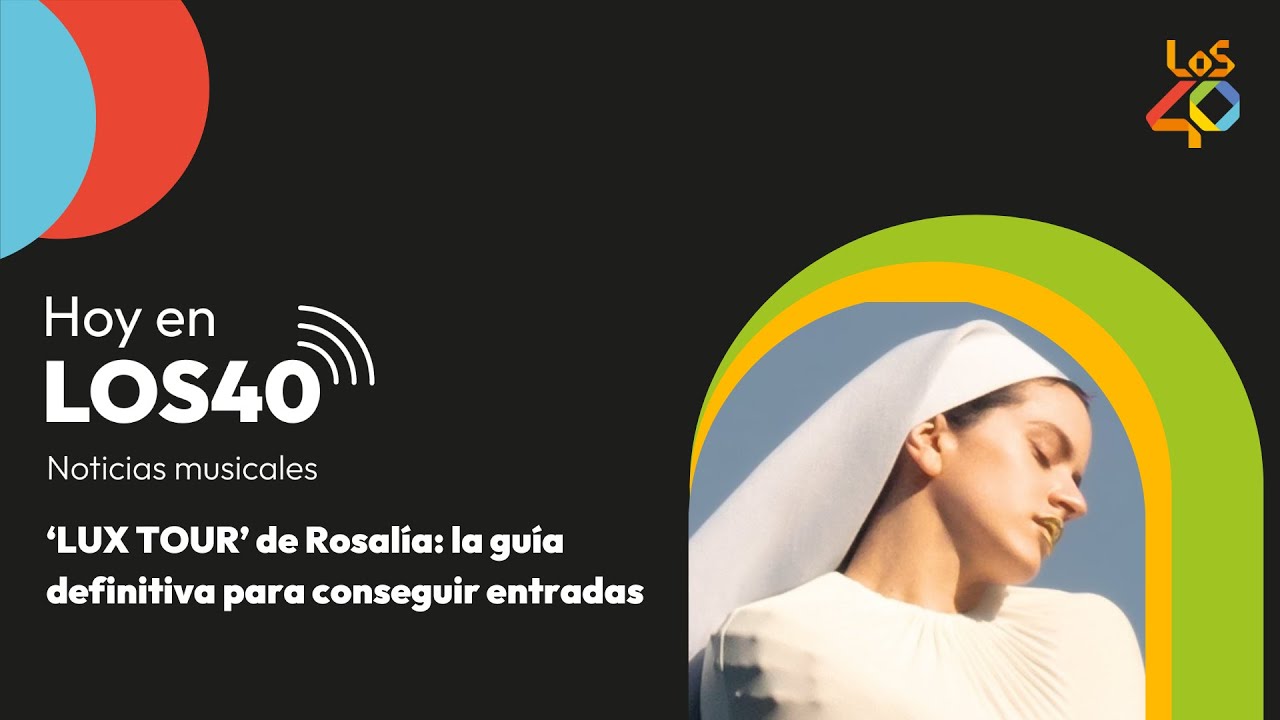 'LUX Tour' de Rosalía: La guía definitiva para conseguir entradas - Noticias del 9 diciembre