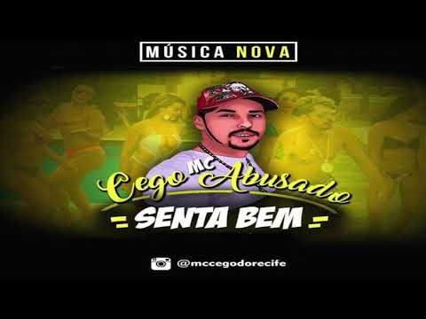 MC CEGO ABUSADO - SENTA BEM - MÚSICA NOVA