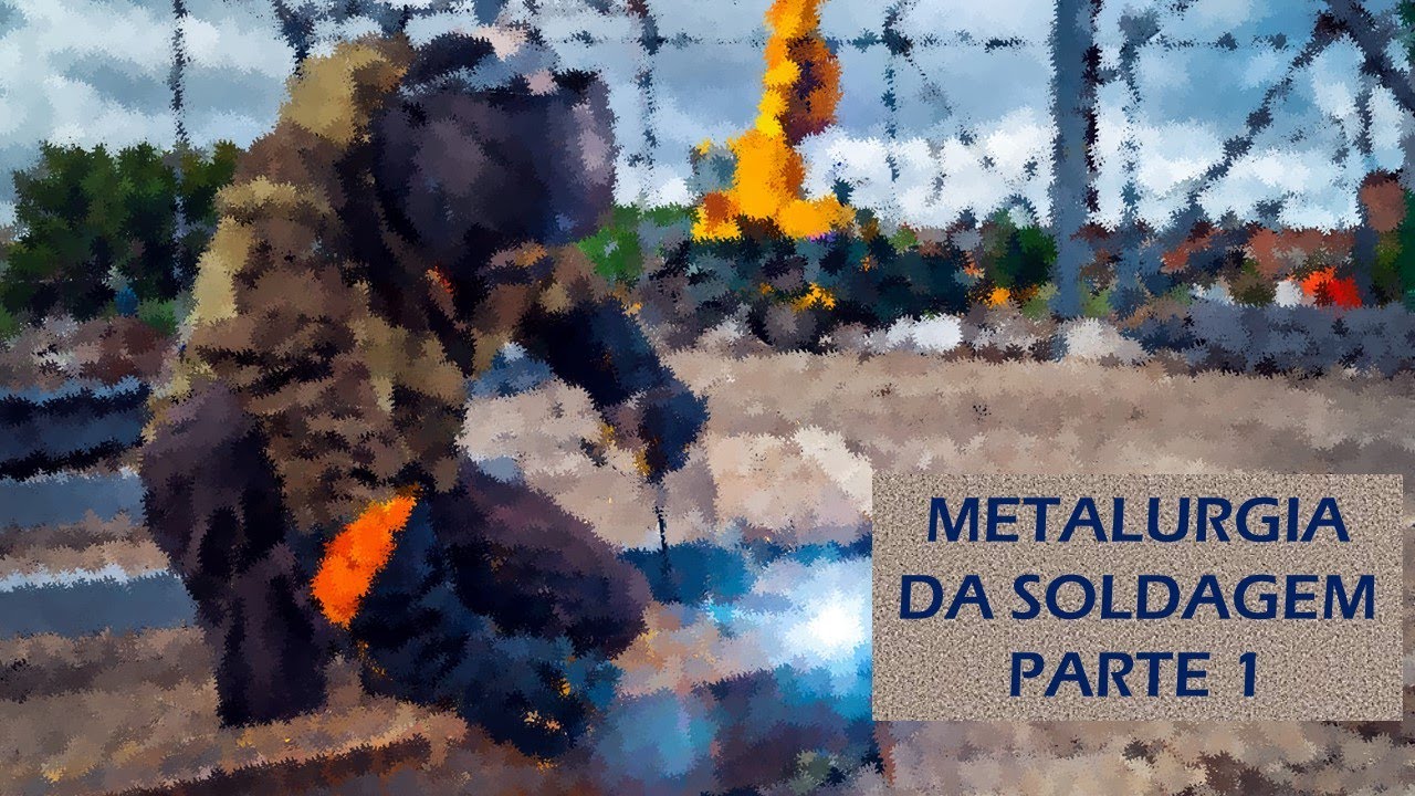 METALURGIA DA SOLDAGEM - PARTE 1