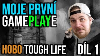 Moje první GAMEPLAYe - HOBO - Díl. 1 - Jaké je to být dezdomovcem