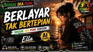 Download lagu Berlayar Tak Bertepian - Ella | Reggae Version AI Cover mp3
