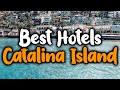 Best Hotels In Catalina Island For Families Couples Work Trips Luxury Budget