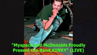 SUNKEN SHIPS &quot;MYSPACE AND MCDONALDS PROUDLY PRESENT THE BAND,KINKY&quot; (LIVE)