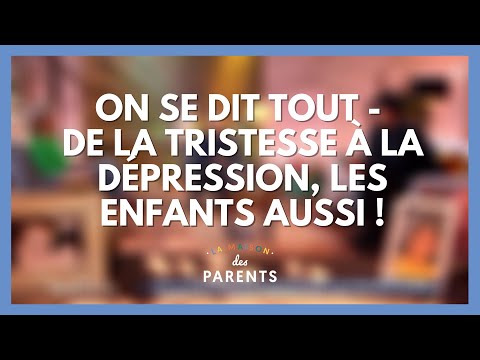 Dépression des ados : on se dit tout ! - La Maison des parents #LMDP