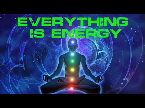 Everything is Energy