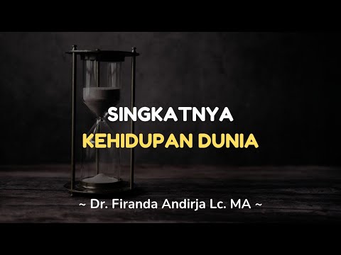SINGKATNYA KEHIDUPAN DUNIA - Dr. Firanda Andirja Lc. MA