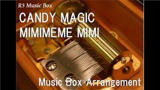 CANDY MAGIC/MIMIMEME MIMI [Music Box] (Anime 