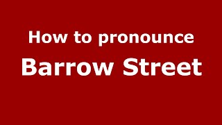 How to pronounce Barrow Street