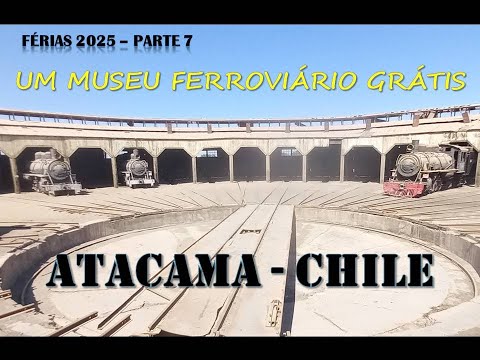 ATACAMA 2025 ep 6 - Museu de trens grátis em Baquedano - Antofagasta e trajeto até Geiseres de Tatio