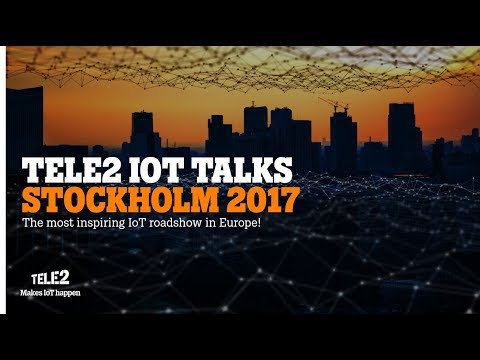 Tele2 IoT Talks - Stockholm 2017