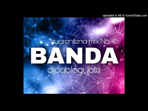 Cuarentena Mix 45 - Banda Dj Pablo Guate 2020
