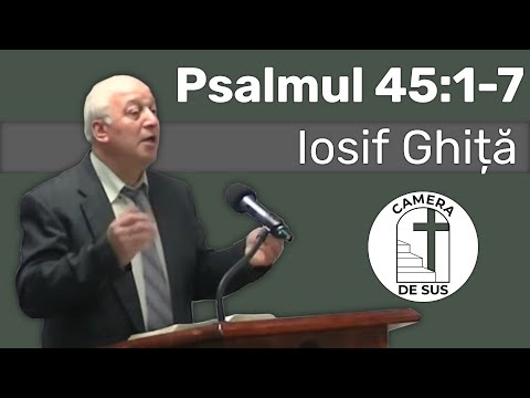 Iosif Ghita - Psalmul 45:1-7