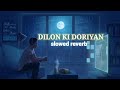 Dilon Ki Dooriyan slowed reverb 🎵