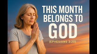 Lord, I Surrender This New Month to You | He Will Do More Than You Can Ask or Imagine Ephesians 3:20
