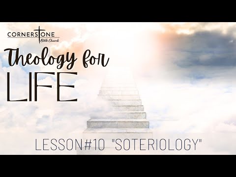 Theology For Life: Lesson #10 "Soteriology"