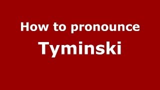How to pronounce Tyminski