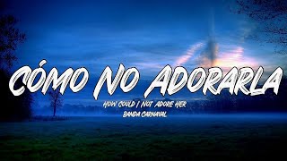 Cómo No Adorarla - Banda Carnaval (Letra/English Lyrics)