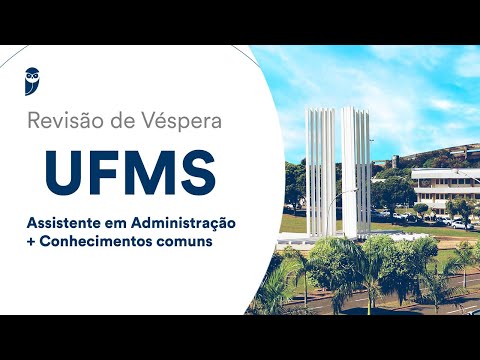 Revisão de Véspera UFMS: Assistente em Administração + Conhecimentos comuns